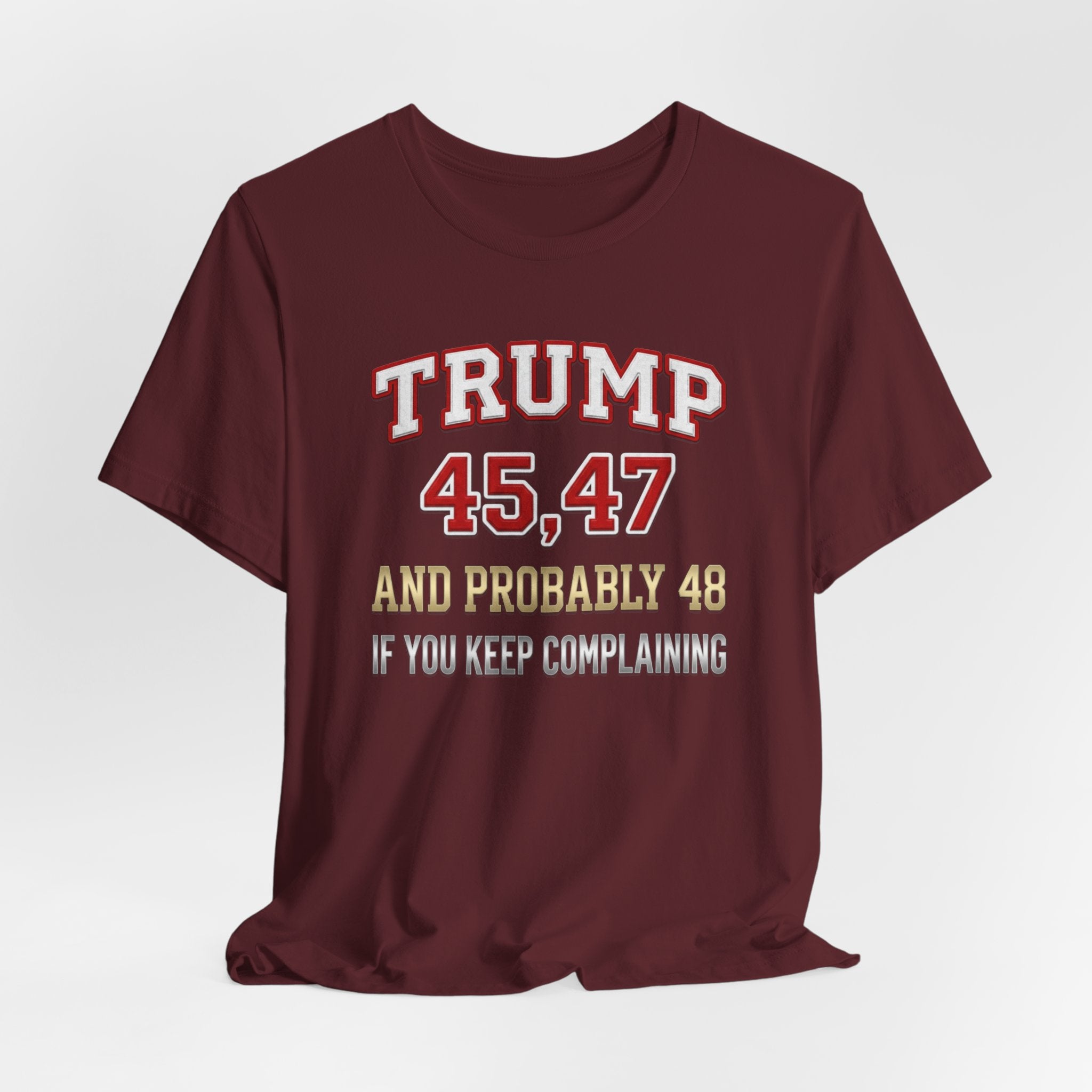 Trump 45, 47 & Probably 48 Graphic Tee — Statement Shirt