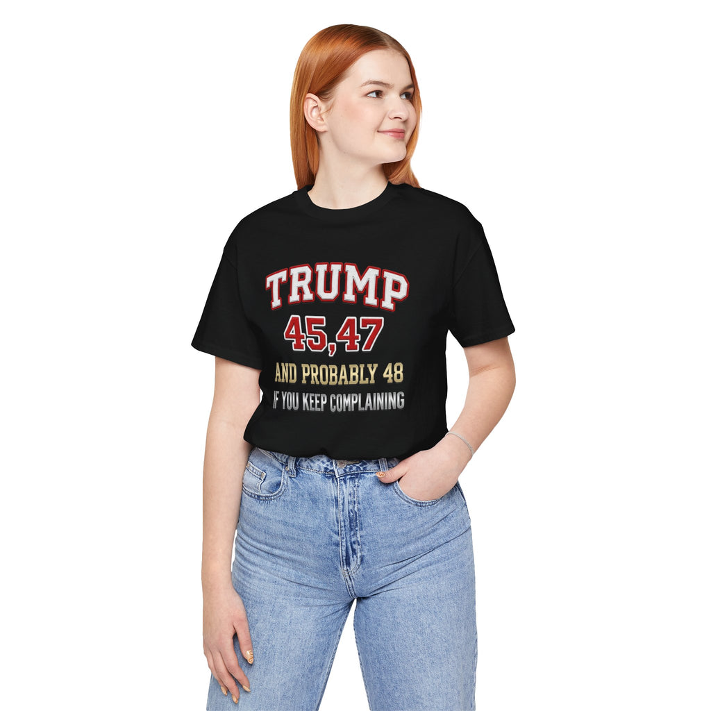 Trump 45, 47 & Probably 48 Graphic Tee — Statement Shirt