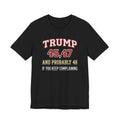 Trump 45, 47 & Probably 48 Graphic Tee — Statement Shirt