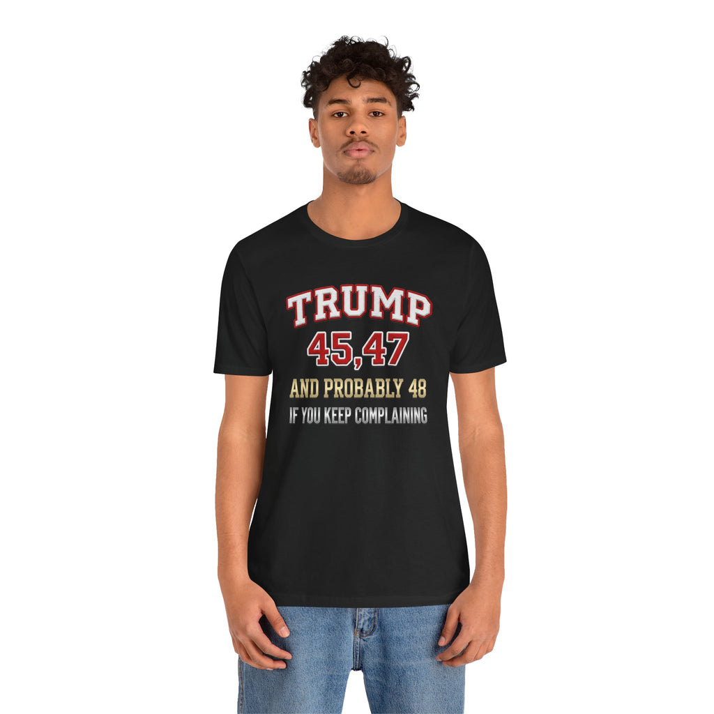 Trump 45, 47 & Probably 48 Graphic Tee — Statement Shirt